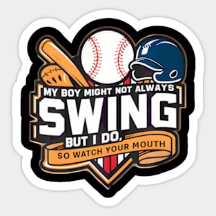 My Boy Might Not Always Swing But I Do So Watch Your Mouth Sticker